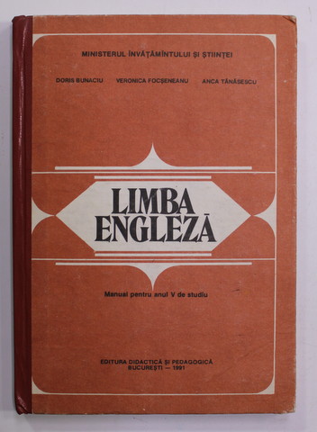 LIMBA ENGLEZA , MANUAL PENTRU ANUL V DE STUDIU de DORIS BUNACIU si ANCA TANASESCU , 1991