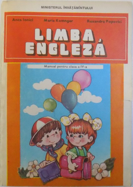 LIMBA ENGLEZA  - MANUAL PENTRU CLASA A IV -A de ANCA IONICI ...RUXANDRA POPOVICI , 1994