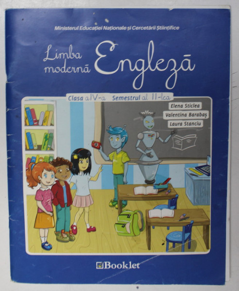 LIMBA ENGLEZA , MANUAL PENTRU CLASA A IV -A , SEMESTRUL AL II - LEA de ELENA STICLEA ...LAURA  STANCIU , 2016 , CD INCLUS *