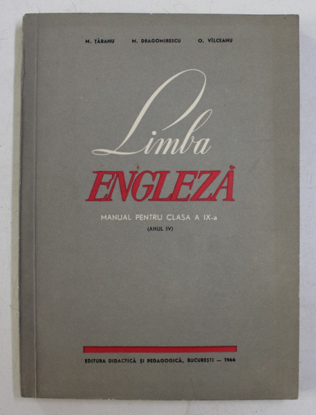LIMBA ENGLEZA - MANUAL PENTRU CLASA A IX -A ( ANUL IX ) de M . TARANU ...O. VALCEANU , 1966