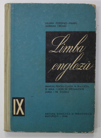 LIMBA ENGLEZA , MANUAL PENTRU CLASA A IX -A LICEU de LILIANA POPOVICI - PAMFIL si MARIANA TARANU , 1968