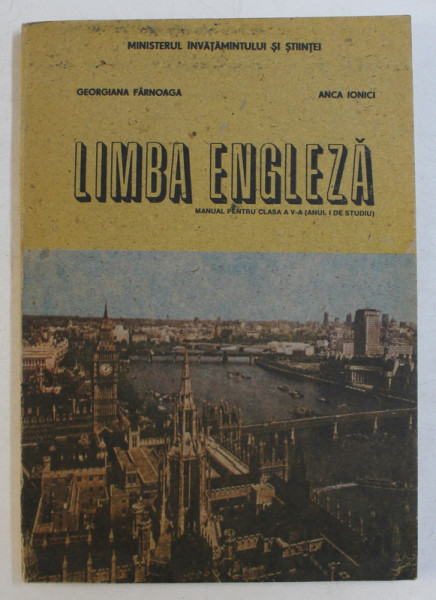 LIMBA ENGLEZA  - MANUAL PENTRU CLASA A V -A ( ANUL I DE STUDIU ) de GEORGIANA FARNOAGA si ANCA IONICI , 1991