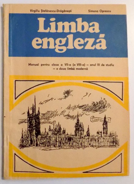 LIMBA ENGLEZA , MANUAL PENTRU CLASA A VII-A ( A VIII-A ) , ANUL III DE STUDIU de VIRGILIU STEFANESCU DRAGANESTI SI SIMONA OPRESCU , 1977