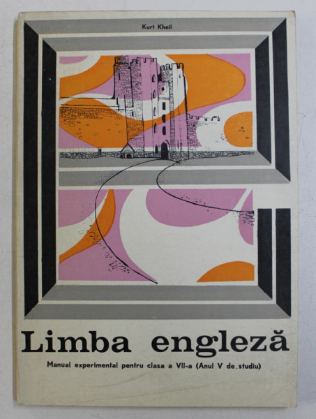 LIMBA ENGLEZA  - MANUAL PENTRU CLASA A VII - A , ANUL V DE STUDIU de KURT KHEIL  , 1970