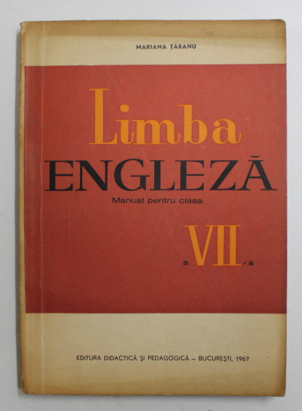 LIMBA ENGLEZA - MANUAL PENTRU CLASA A VII -A de MARIANA TARANU , 1967