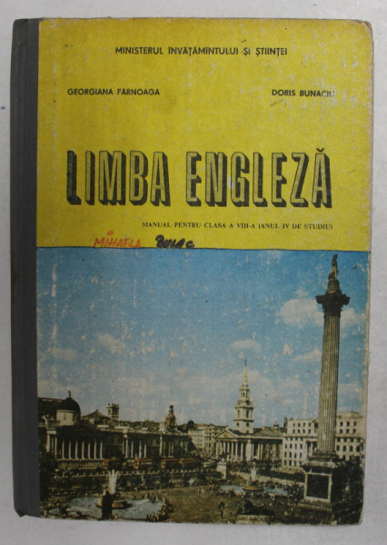 LIMBA ENGLEZA - MANUAL PENTRU CLASA A VIII -A - ANUL IV DE STUDIU de GEORGIANA FERNOAGA si DORIS BUNACIU , 1991