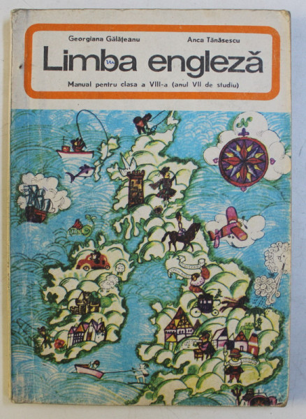 LIMBA ENGLEZA - MANUAL PENTRU CLASA a - VIII - a (ANUL VII DE STUDIU) de GEORGIANA GALATEANU , ANCA TANASESCU , 1977