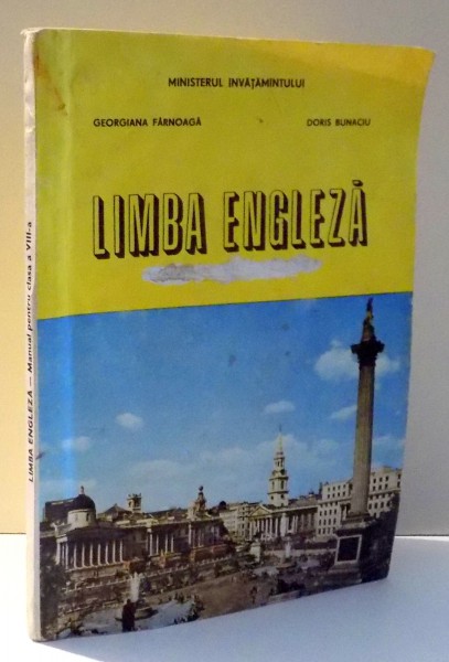 LIMBA ENGLEZA, MANUAL PENTRU ANUL IV (A DOUA LIMBA DE STUDIU) de GEORGIANA FARNOAGA, DORIS BUNACIU , 1990