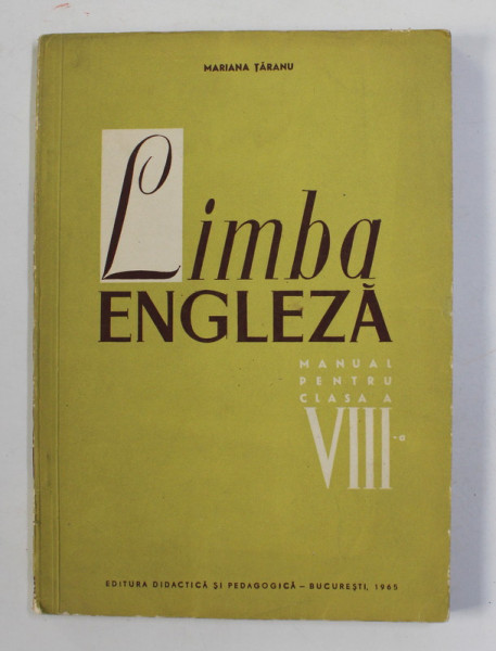 LIMBA ENGLEZA , MANUAL PENTRU CLASA A VIII -A de MARIANA TARANU , 1965