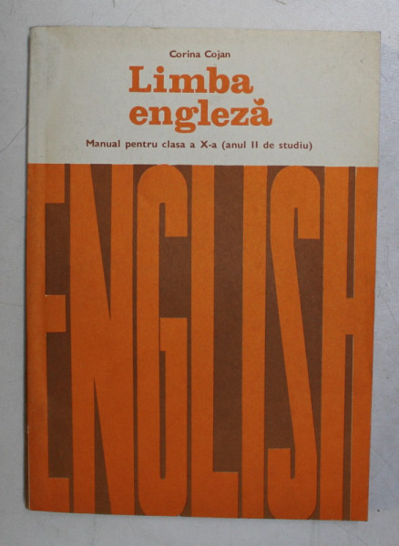 LIMBA ENGLEZA  - MANUAL PENTRU CLASA A -X-A ( ANUL II DE STUDIU ) de CORINA COJAN , 1980