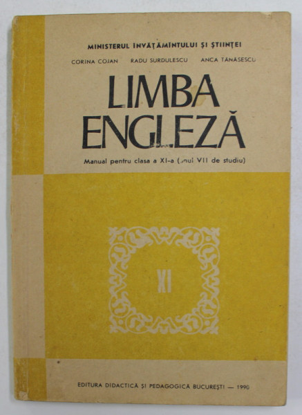 LIMBA ENGLEZA - MANUAL PENTRU CLASA A XI - A ( ANUL VII DE STUDIU ) de CORINA COJAN ..ANCA TANASESCU , 1990
