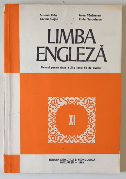 LIMBA ENGLEZA  - MANUAL PENTRU CLASA  A XI - A ( ANUL VII DE STUDIU ) de SUSANA DORR ..RADU SURDULESCU , 1983