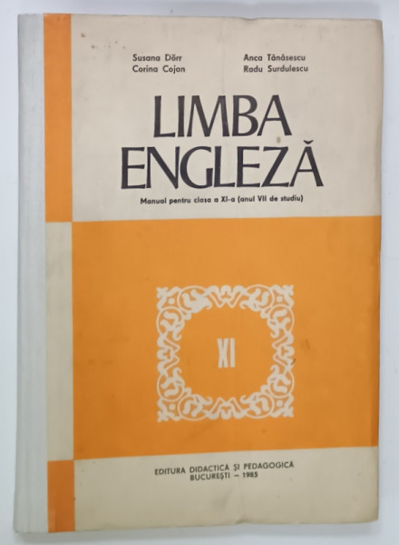 LIMBA ENGLEZA , MANUAL PENTRU CLASA A XI -A ( ANUL VII DE STUDIU  ) de SUSANA DORR ...RADU SURDULESCU , 1985