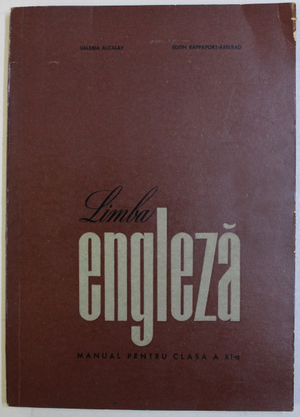 LIMBA ENGLEZA - MANUAL PENTRU CLASA A XI -A de VALERIA ALCALAY si EDITH RAPPAPORT - AXELRAD , 1966