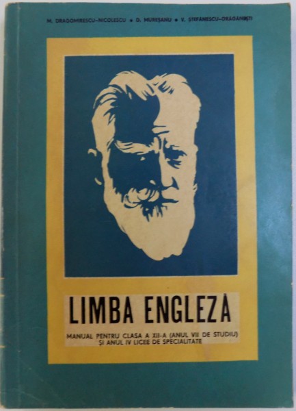 LIMBA ENGLEZA  - MANUAL PENTRU CLASA A XII -A ( ANUL VII DE STUDIU ) SI ANUL IV LICEE DE SPECIALITATE de M. DRAGOMIRESCU - NICOLESCU...V. STEFANESCU  - DRAGANESTI , 1968