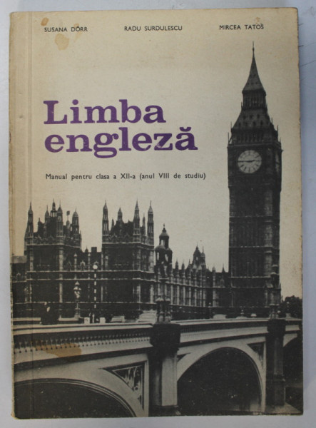 LIMBA ENGLEZA - MANUAL PENTRU CLASA A XII- A  ANUL VIII DE STUDIU de SUSANA DORR ...MIRCEA TATOS , 1978