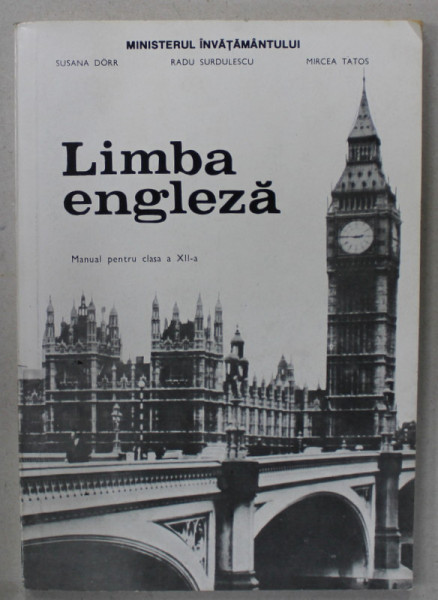 LIMBA ENGLEZA , MANUAL PENTRU CLASA A XII -A de SUSANA DORR ...MIRCEA TATOS , 1996