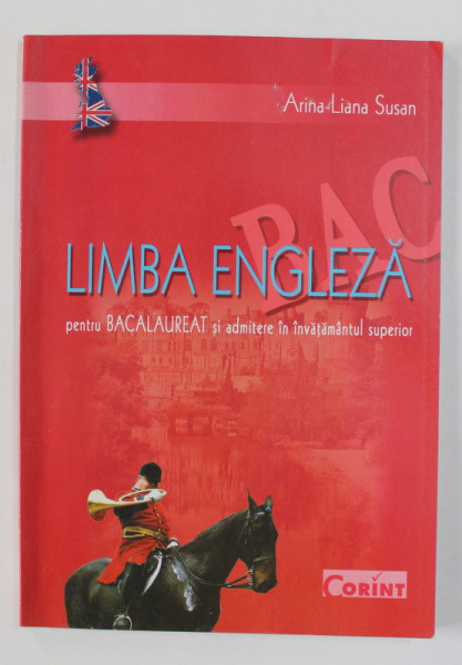 LIMBA ENGLEZA PENTRU BACALAUREAT SI ADMITERE IN INVATAMANTUL SUPERIOR de ARINA - LIANA SUSAN , 2004