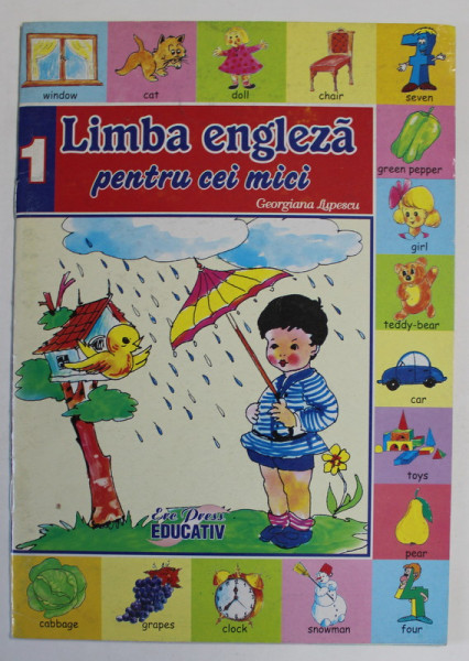 LIMBA ENGLEZA PENTRU CEI MICI de GEORGIANA LUPESCU , VOLUMUL I , 2007