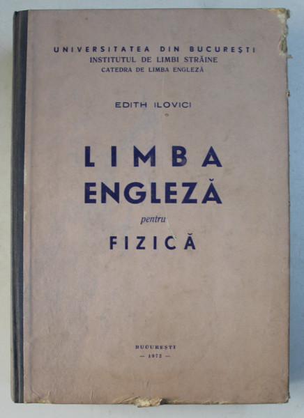 LIMBA ENGLEZA PENTRU FIZICA de EDITH ILOVICI , VOLUMUL II - TEXTE DE SPECIALITATE PENTRU FIZICA de EDITH ILOVICI , 1972