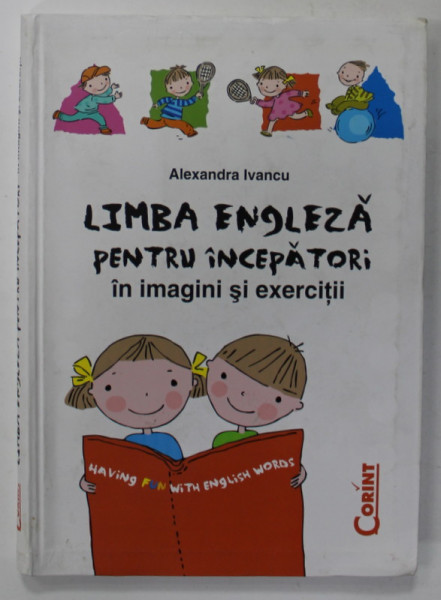 LIMBA ENGLEZA PENTRU INCEPATORI IN IMAGINI SI EXERCITII de ALEXANDRA IVANCU , 2009, PREZINTA HALOURI DE APA *