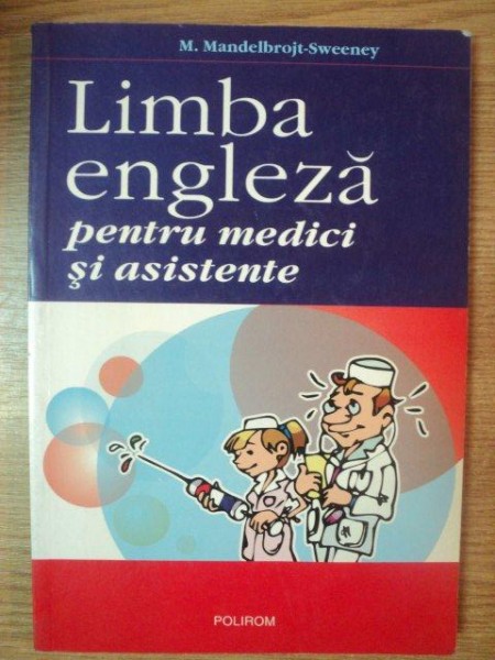 LIMBA ENGLEZA PENTRU MEDICI SI ASISTENTE de M. MANDELBROJT-SWEENEY , 2006