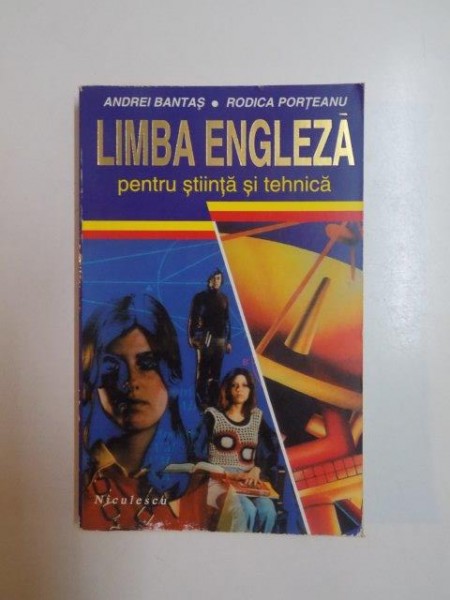 LIMBA ENGLEZA PENTRU STIINTA SI TEHNICA de ANDREI BANTAS , RODICA PORTEANU , 1995