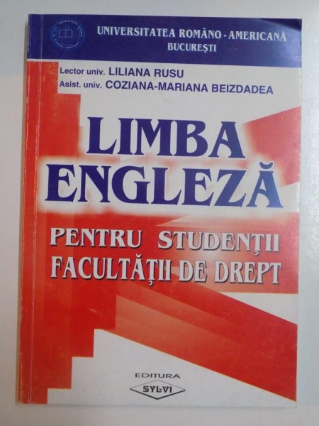 LIMBA ENGLEZA PENTRU STUDENTII FACULTATII DE DREPT de LILIANA RUSU , COZIANA - MARIANA BEIZDADEA , 2001