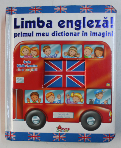 LIMBA ENGLEZA ! PRIMUL MEU DICTIONAR IN IMAGINI , ilustratii de LORELLA FLAMINI , 2009