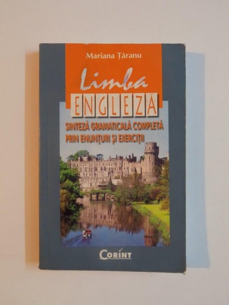 LIMBA ENGLEZA , SINTEZA GRAMATICALA COMPLETA PRIN ENUNTURI SI EXERCITII de MARIANA TARANU , 2002