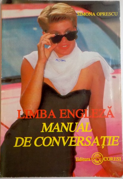LIMBA ENGLEZA , SITUATII SI EXPRESII , MANUAL DE CONVERSATIE de SIMONA OPRESCU , 1996