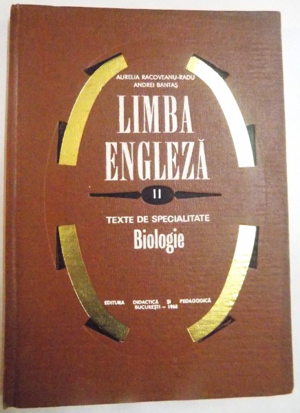 LIMBA ENGLEZA , TEXTE DE SPECIALITATE , BIOLOGIE de AURELIA RACOVEANU-RADU , ANDREI BANTAS , VOL II , 1968