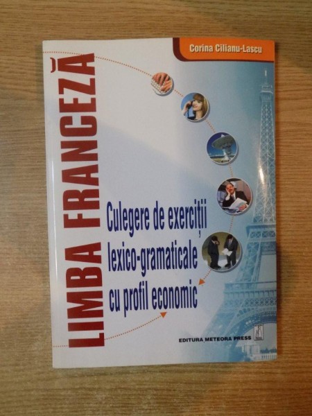 LIMBA FRANCEZA , CULEGERE DE EXERCITII LEXICO-GRAMATICALE CU PROFIL ECONOMIC , Bucuresti