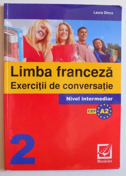 LIMBA FRANCEZA - EXERCITII DE CONVERSATIE 2 , NIVEL INTERMEDIAR de LAURA DINCA , 2010
