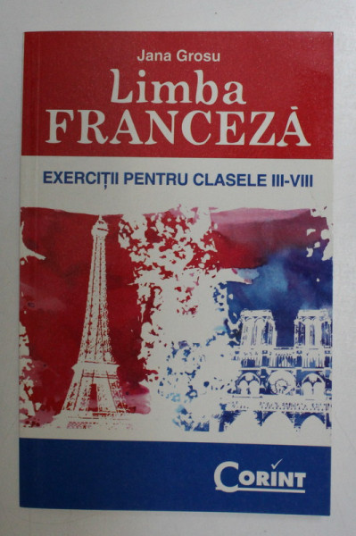 LIMBA FRANCEZA , EXERCITII PENTRU CLASELE III - VIII , EDITIA A II - A REVIZUITA de JANA GROSU , 2008