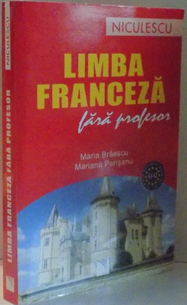 LIMBA FRANCEZA FARA PROFESOR de MARIA BRAESCU , MARIANA PERISANU , EDITIE REVIZUITA , 2016 * PREZINTA INSEMNARI CU PIXUL