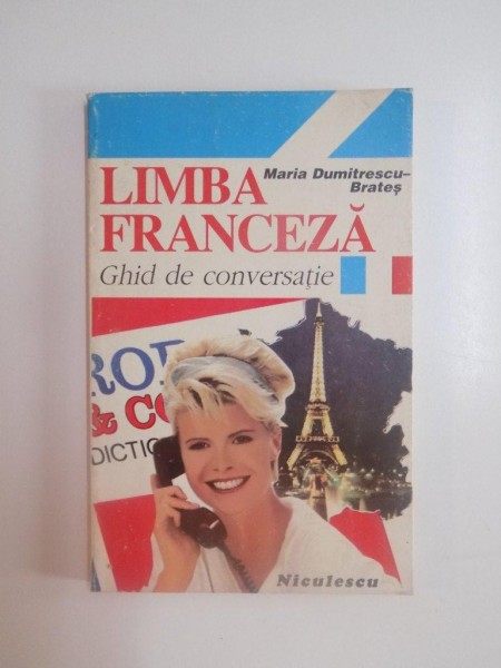 LIMBA FRANCEZA , GHID DE CONVERSATIE , EDITIA A III - A de MARIA DUMITRESCU - BRATES , 1997