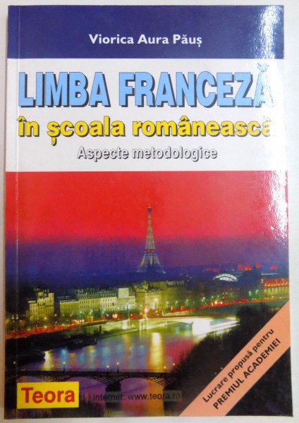 LIMBA FRANCEZA IN SCOALA ROMANEASCA , ASPECTE METODOGICE de VIORICA AURA PAUS , 1999