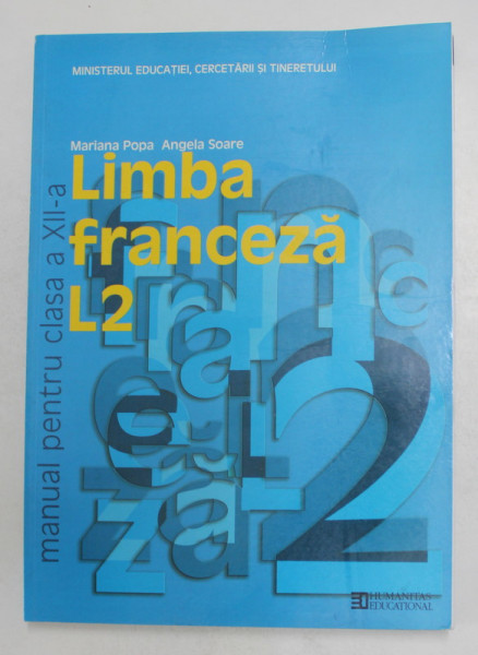 LIMBA FRANCEZA L2 , MANUAL PENTRU CLASA A XII-A de MARIANA POPA si ANGELA SOARE , 2007