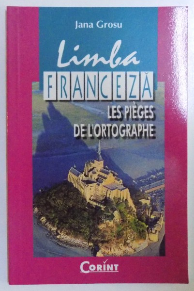 LIMBA FRANCEZA - LES PIEGES DE L' ORTOGRAPHE de JANA GROSU , 2002
