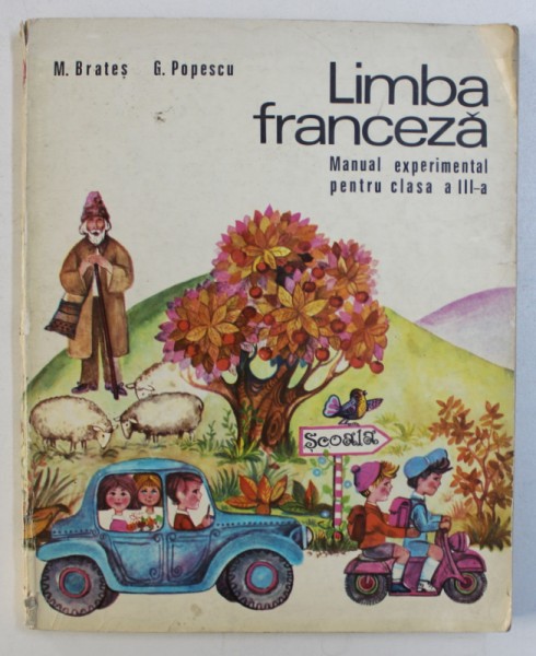 LIMBA FRANCEZA - MANUAL EXPERIMENTAL PENTRU CLASA A III -A de M . BRATES si G . POPESCU , 1973