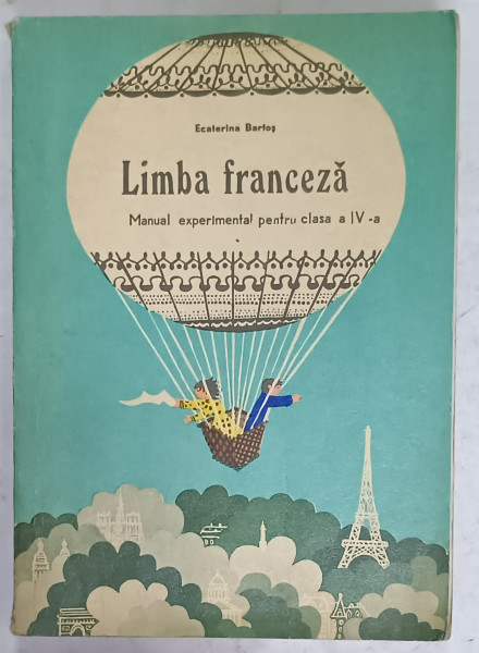 LIMBA FRANCEZA , MANUAL EXPERIMENTAL PENTRU CLASA A IV -A de ECATERINA BARTOS , 1973