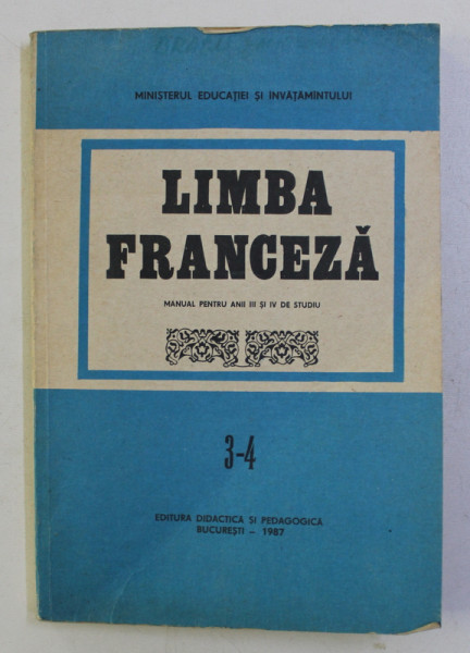LIMBA FRANCEZA , MANUAL PENTRU ANII III SI IV DE STUDIU de DOINA POPA SCURTU , OLIMPIA COROAMA , DAN ION NASTA , 1986