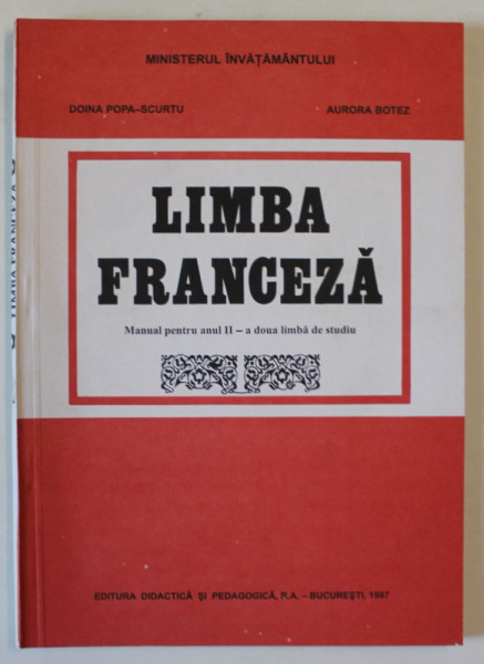 LIMBA FRANCEZA , MANUAL PENTRU ANUL II , A DOUA LIMBA DE STUDIU de DOINA POPA - SCURTU si AURORA BOTEZ , 1997