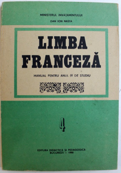 LIMBA FRANCEZA   - MANUAL PENTRU ANUL IV DE STUDIU de DAN ION NASTA , 1991