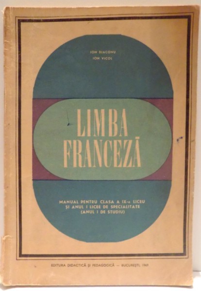 LIMBA FRANCEZA, MANUAL PENTRU CLASA A IX-A de ION DIACONO, ION VICOL , 1969