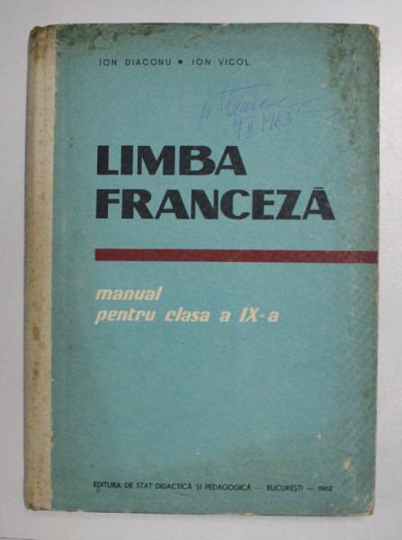 LIMBA FRANCEZA  -  MANUAL PENTRU CLASA A IX - A de ION DIACONU si ION VICOL , 1962