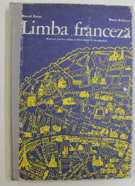 LIMBA FRANCEZA - MANUAL PENTRU CLASA a VI - a (ANUL II DE STUDIU) de MARCEL SARAS , MARIA BRAESCU , 1978