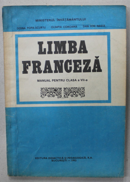 LIMBA FRANCEZA , MANUAL PENTRU CLASA A - VII -A de DOINA POPA - SCURTU ...DAN ION NASTA , 1993
