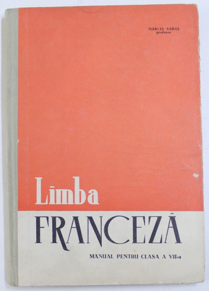 LIMBA FRANCEZA MANUAL PENTRU CLASA A VII -A de MARCEL SARAS , 1965